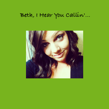 Beth, I Hear You Callin'...