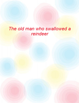 The old man who swallowed a reindeer