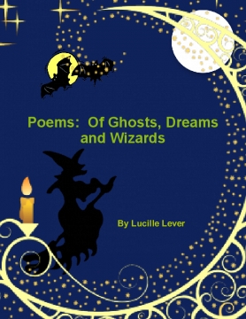 Poems:  Of Ghosts, Dreams and Wizards