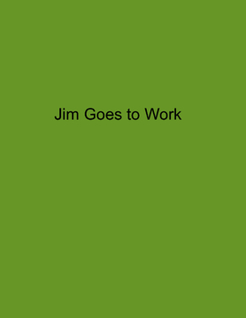 Jim goes to work