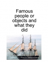 FACTS ABOUT FAMOUS PEOPLE AND WHAT THEY DID