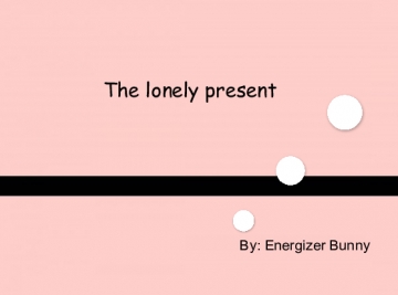 The lonely present