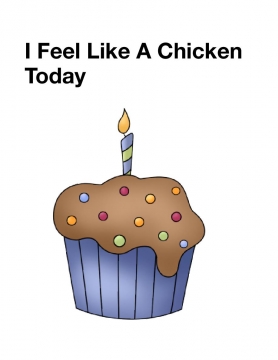 I Feel Like A Chicken Today
