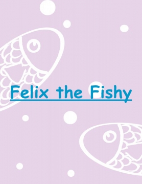 Felix the Fishy