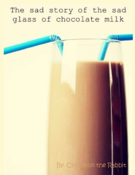 The Sad Story of the Sad Glass of Chocolate Milk