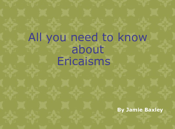 All you need to know about Ericaisms