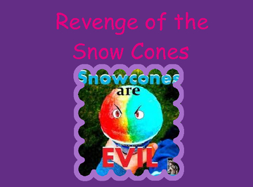 Revenge of the Snow Cones