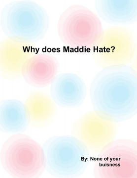 Why Does Maddie HATE?