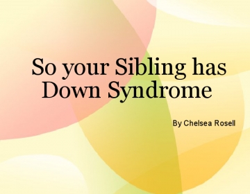 So your Sibling has Down Syndrome