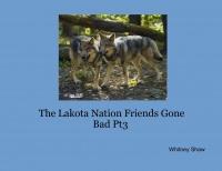 The Lakota Nation Friends Gone Bad Pt3 