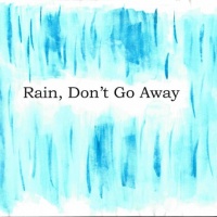 Rain, Don't Go Away