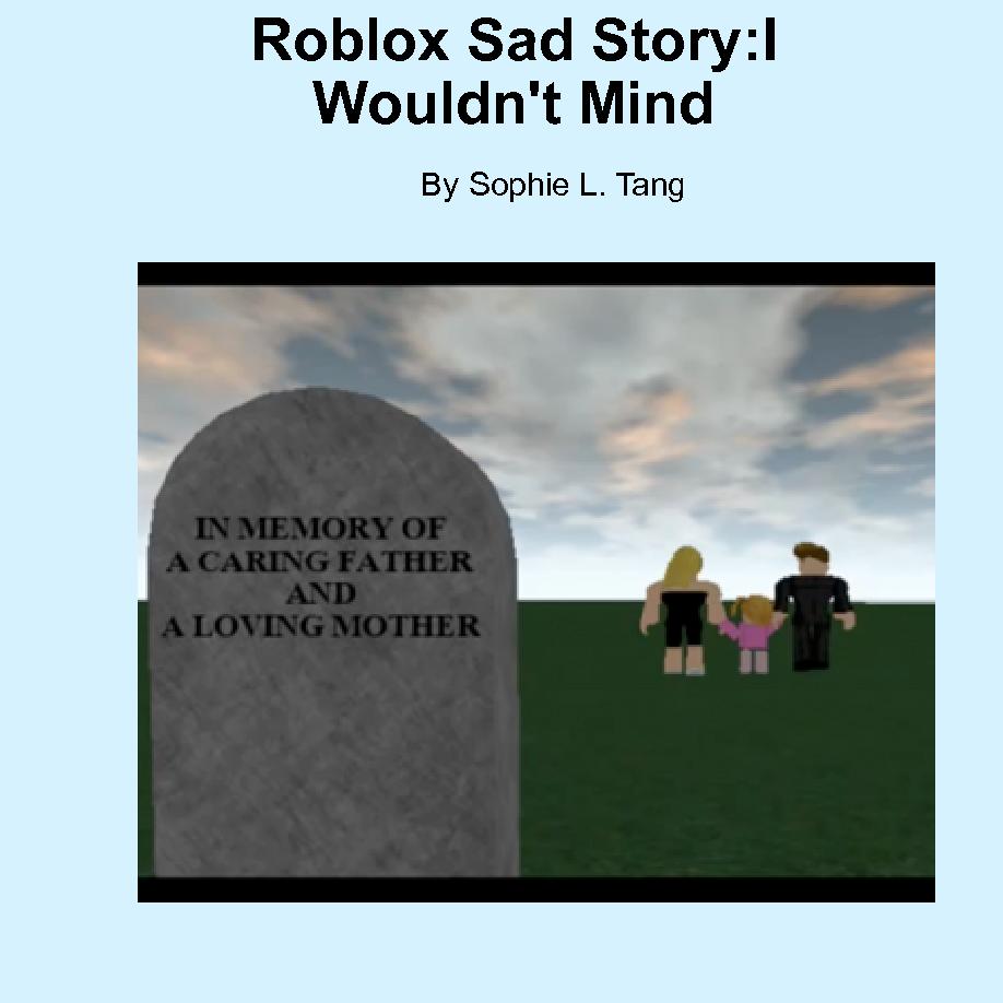 Roblox Sad Story I Wouldn T Mind Book 451723 Front Cover Bookemon - sad roblox stories that will make you cry